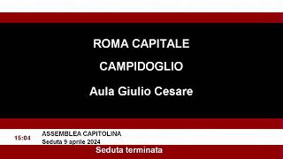 Assemblea Capitolina martedì 09 aprile 2024 dalle ore 1000 alle 1500 [upl. by Nednyl]