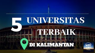 5 PERGURUAN TINGGI TERBAIK DI KALIMANTAN [upl. by Aneetsirhc]