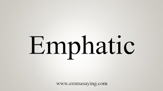 How To Say Emphatic [upl. by Omixam364]