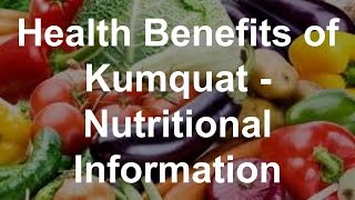 Health Benefits of Kumquat  Nutritional Information [upl. by Eelyr]