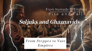 From Nomads to Empires The Epic Saga of the Seljuks and Ghaznavids Tughril Beg and Mahmuds Triumph [upl. by Wadell]