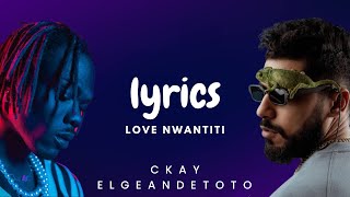 CKay ElGrandeToto  love nwantiti Lyrics 🎵 [upl. by Kimmel]