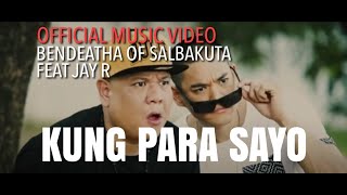 Bendeatha of Salbakuta feat Jay R  Kung Para Sayo Official Music Video [upl. by Dawes]