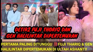 DETIKDETK‼️FUJI THORIQ DAN GEN HALILINTAR DI PERTEMUKAN DI ULTAH ASHANTY PERTAMA DALAM SEJARAH [upl. by Sinne]