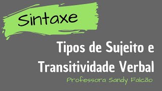 SINTAXE Tipos de sujeito  Transitividade verbal  Sandy Falcão [upl. by Lolanthe]