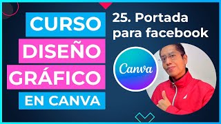 Curso DISEÑO GRÁFICO en CANVA  25 Proyecto Portada para facebook en canva [upl. by Airam]