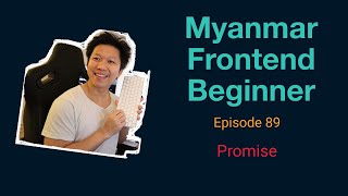 Myanmar Web Developer  Episode 89  Promise [upl. by Lav753]