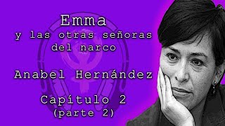 Emma y las otras señoras del narco de Anabel Hernández Capítulo 2 parte 2 Audiolibros feministas [upl. by Dalenna]