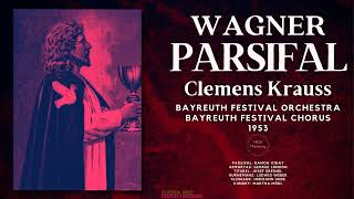 Wagner  Parsifal  Remastered Ctrc Clemens Krauss Bayreuth Festival Orchestra amp Chorus 1953 [upl. by Brunella]