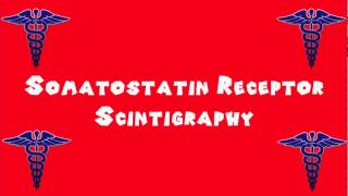 Pronounce Medical Words ― Somatostatin Receptor Scintigraphy [upl. by Atiuqaj347]