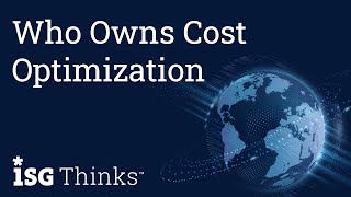 Who Owns Cost Optimization  ISG Thinks with Bill Huber [upl. by Annazor]