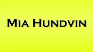 Pronunciation of Mia Hundvin [upl. by Ariahs]