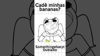 Cadê minhas bananas somethingelseyt fandub willishow [upl. by Montagu]