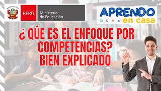 QUE ES EL ENFOQUE POR COMPETENCIAS APRENDO EN CASA 2021 MINEDU [upl. by Ula]