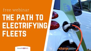 Webinar The Path to Electrifying Fleets  AssetWorks and ChargePoint [upl. by Sinnal]