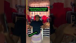 Some Christains on Sunday Morning Vs Friday Night lagosnigeria comedy comedyfilms funny [upl. by Ellezig]