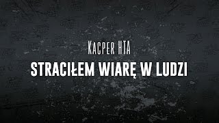 Kacper HTA  Straciłem wiarę w ludzi [upl. by Ferguson365]