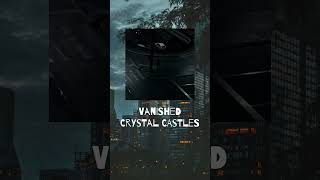 Vanished  Crystal castles  Slowed  Reverb [upl. by Refinej]