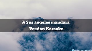 A Sus ángeles mandará  Versión Karaoke 🎤 [upl. by Abernathy339]