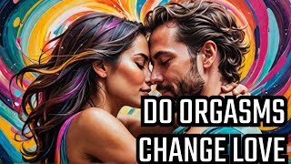 Can Orgasms REALLY Change How You Feel About Someone [upl. by Iorgos]