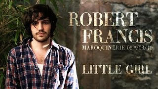 Robert Francis  Little Girl live at La Maroquinerie [upl. by Stein805]