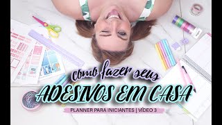 COMO FAZER ADESIVOS PARA PLANNER EM CASA  PLANNER PARA INICIANTES 3 [upl. by Yuri]