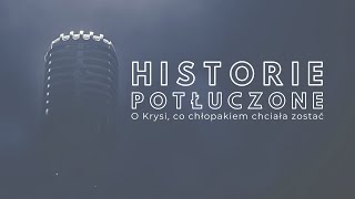 Historie potłuczone 145 O Krysi co chłopakiem chciała zostać [upl. by Anirres]