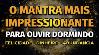 PODEROSO MANTRA PARA ATRAIR DINHEIRO FELICIDADE E ABUNDÂNCIA DORMINDO [upl. by Gwennie325]