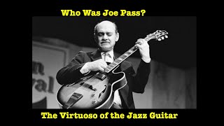 Who Was Joe Pass The Virtuoso of the Jazz Guitar [upl. by Jenette483]