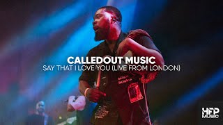 CalledOut Music  Say That I Love You Live From London [upl. by Faus530]