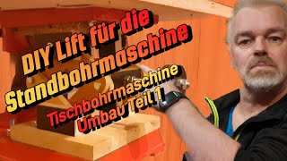 Standbohrmaschine Umbau Teil 1 Der Lift [upl. by Imiaj]