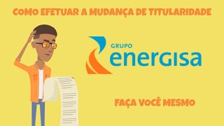 Como efetuar a mudança de titularidade ENERGISA [upl. by Daitzman]