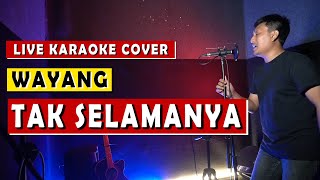 TAK SELAMANYA  WAYANG  LIVE KARAOKE COVER [upl. by Nagle]