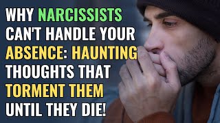 Why Narcissists Cant Handle Your Absence Haunting Thoughts That Torment Them Until They Die  NPD [upl. by Kutzer]