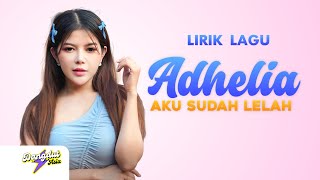 Adhelia  Aku Sudah Lelah Lirik Lagu [upl. by Ansilme156]