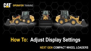 Adjust Display Settings on Next Generation Cat® 906 907 908 Compact Wheel Loaders How To [upl. by Eiramyma]