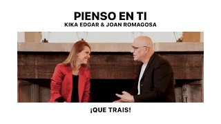 QUE TRAIS  Pienso en ti  Kika Edgar amp Joan Romagosa [upl. by Akvir]