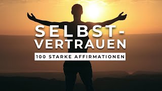 100 mächtige Affirmationen für mehr Selbstbewusstsein Selbstvertrauen amp innere Stärke [upl. by Enitsuj]