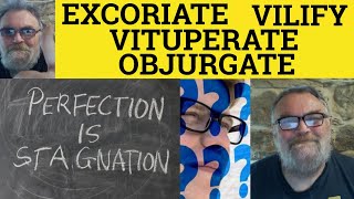 🔵 Excoriate Meaning  Vituperate Defined  Objurgate Vilify  Excoriate Vituperate Objurgate Vilify [upl. by Dewhurst]