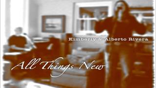 Kimberly and Alberto Rivera  All Things New Full Album 2017 [upl. by Aidekal]