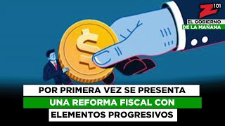 Por primera vez se presenta una reforma fiscal con elementos progresivos [upl. by Nathanil]