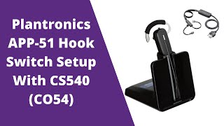 Plantronics CS540 C054 Setup Guide With APP51 Electronic Hook Switch For Polycom [upl. by Laina]