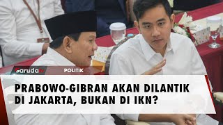 Jakarta Dipilih sebagai Tempat Pelantikan Gibran dan Prabowo [upl. by Bywaters]