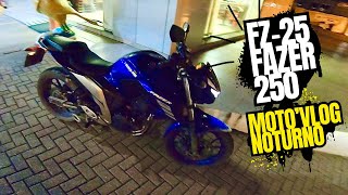 Fz25  FAZER 250  MOTO’VLOG NOTURNO 🚀 [upl. by Adnauqahs212]