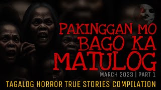 PAKINGGAN MO BAGO KA MATULOG  Tagalog Horror True Stories Compilation  March 2023  Part 1 [upl. by Yddub]