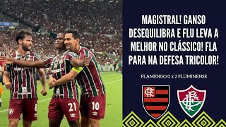 FLA PARA NA DEFESA TRICOLOR GANSO DESEQUILIBRA FLU BATE O FLA SAI DO Z4 E DIFICULTA SONHO DO RIVAL [upl. by Annahsat]