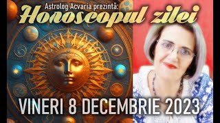 ⭐HOROSCOPUL DE VINERI 8 DECEMBRIE 2023 cu astrolog Acvaria [upl. by March]