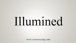 How To Say Illumined [upl. by Nwahsek425]