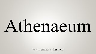 How To Say Athenaeum [upl. by Kylen]