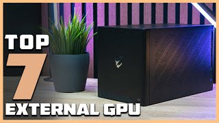 Top 7 External GPUs for Gaming and Creative Work in 2024 [upl. by Jaehne]